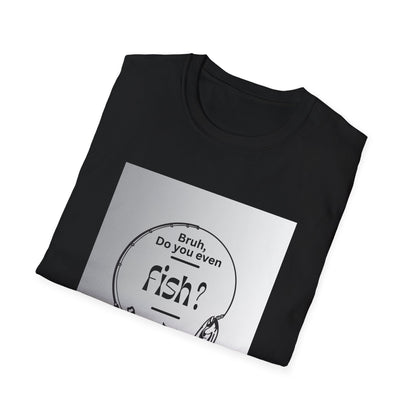 Fishing T-Shirt — “Bruh, Do You Even Fish?” Graphic Tee for Anglers