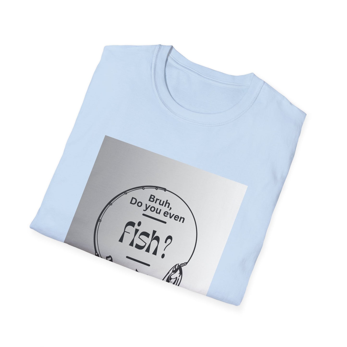 Fishing T-Shirt — “Bruh, Do You Even Fish?” Graphic Tee for Anglers